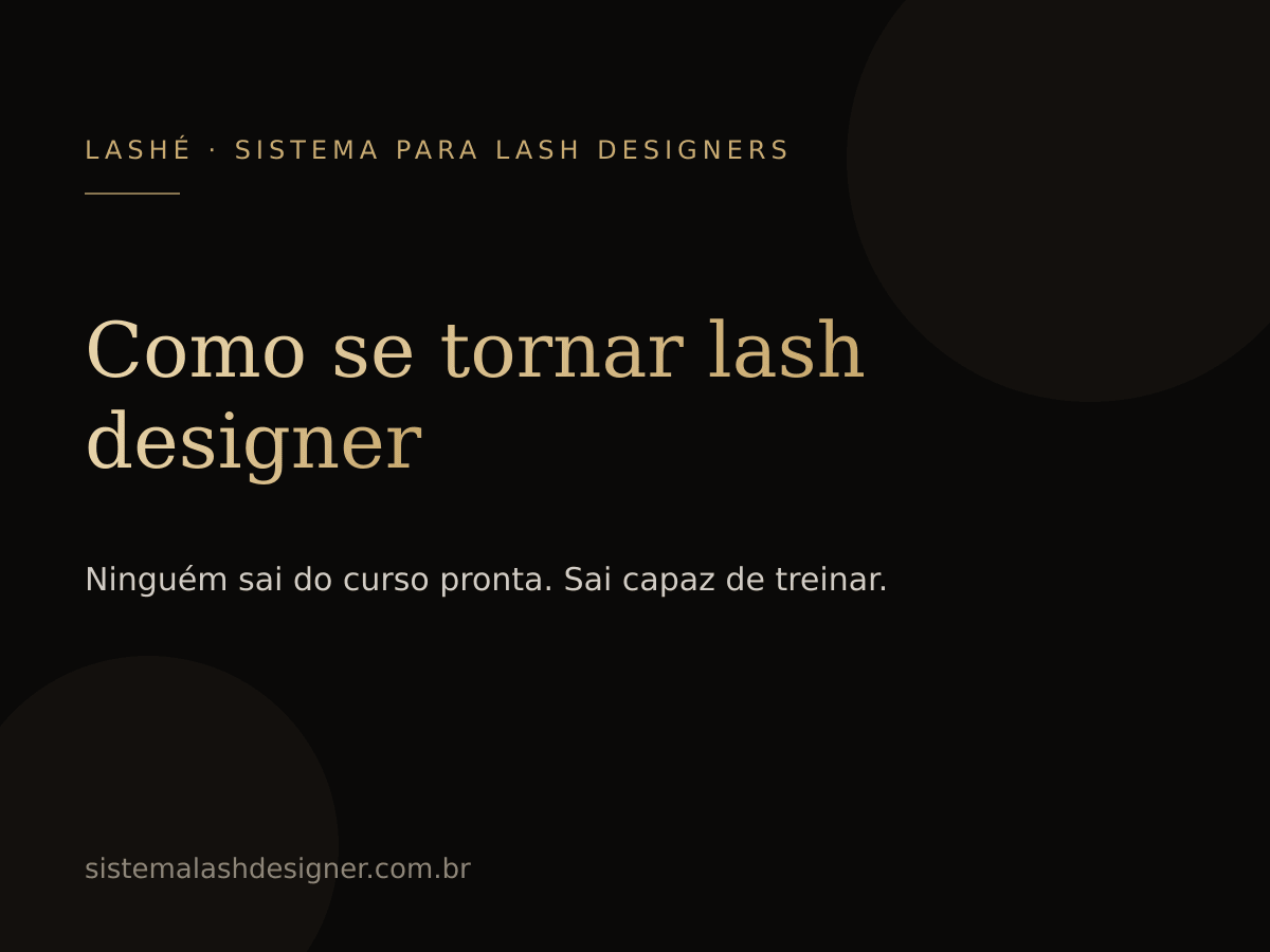 Como se tornar lash designer: curso, kit e primeiras clientes — LASHÉ.