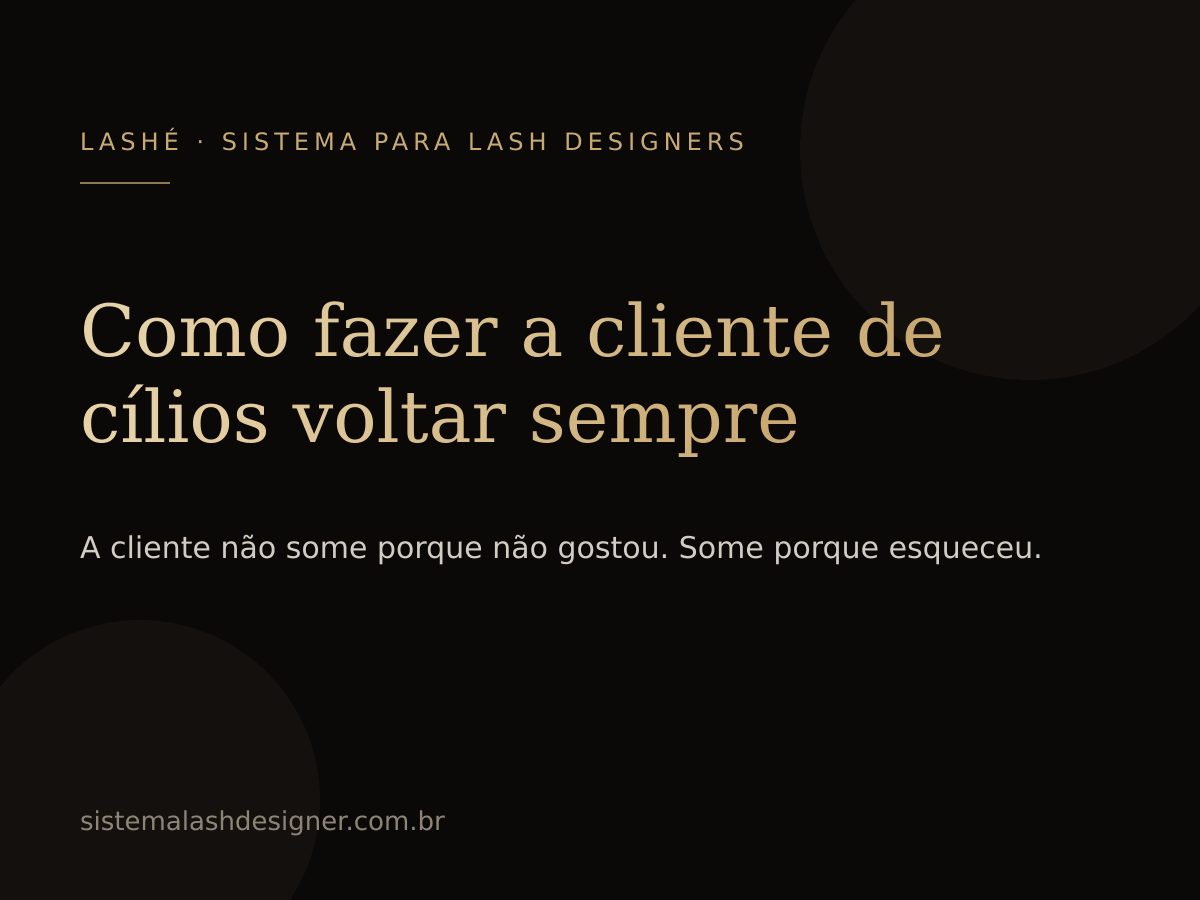 Como fazer a cliente de cílios voltar sempre — LASHÉ.