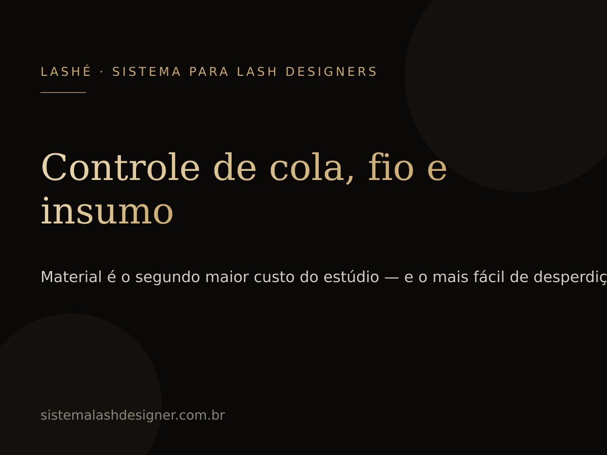 Controle de cola, fio e insumo no estúdio de cílios — LASHÉ.