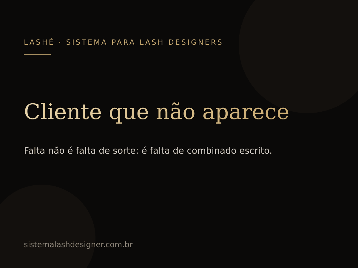Cliente que não aparece: como acabar com o buraco na agenda — LASHÉ.
